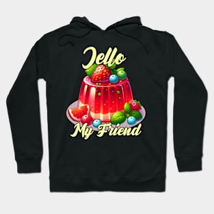 Jello, my friend! Hoodie